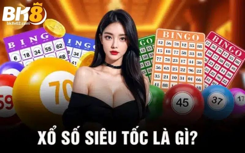 Xổ số siêu tốc là gì?