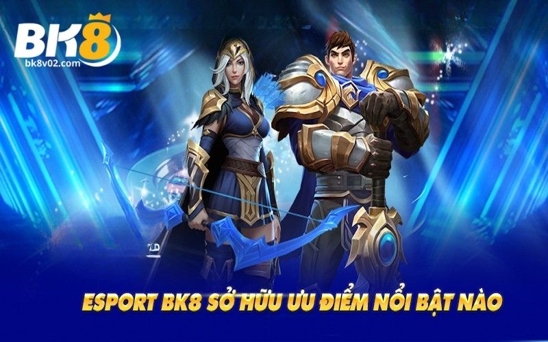 Tổng quan về chuyên mục Esports BK8