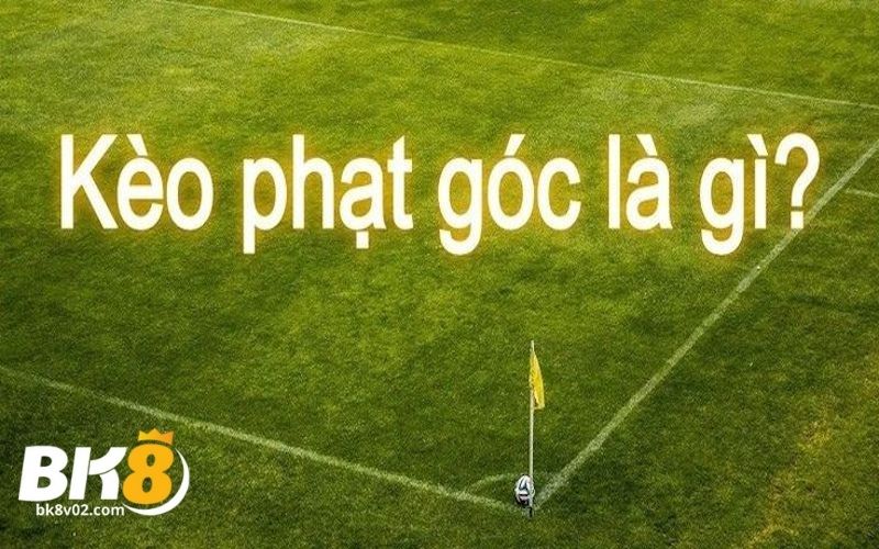 Kèo phạt góc là gì?