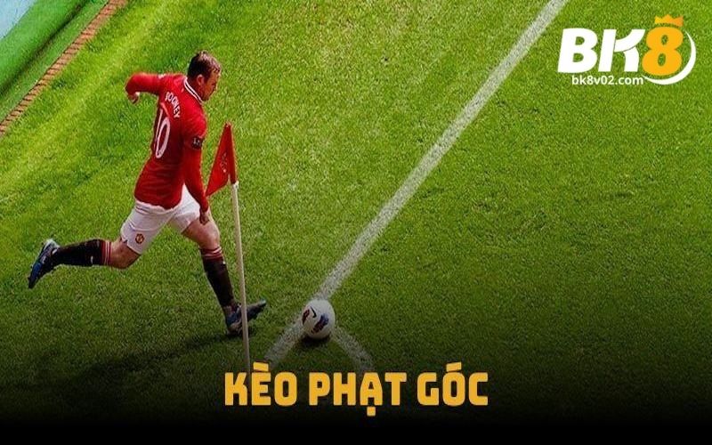 Tổng hợp 5 loại kèo phạt góc phổ biến hiện nay