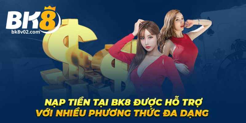 Đánh giá về chất lượng giao dịch tài chính nạp tiền BK8