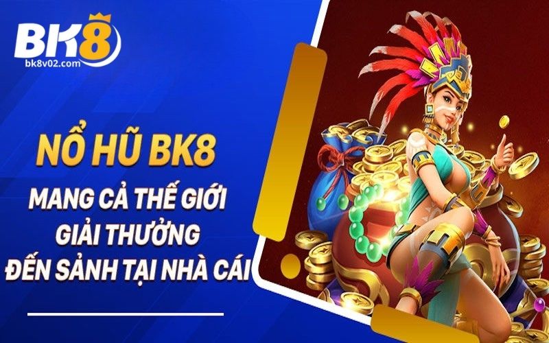 Sức lôi cuốn của sảnh nổ hũ BK8