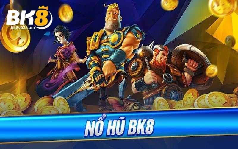 Mẹo chơi nổ hũ BK8 thắng lớn